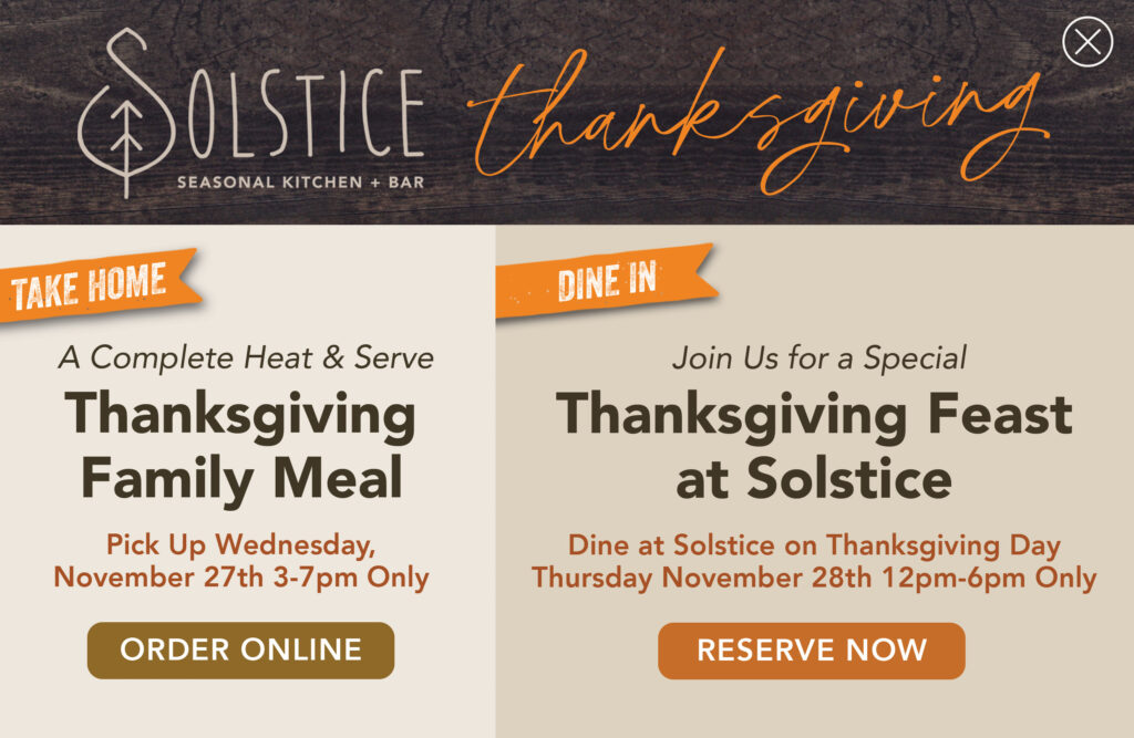 Solstice Thanksgiving - a complete heat and serve meal. Or dine in on Thanksgiving day from 12pm to 6pm only