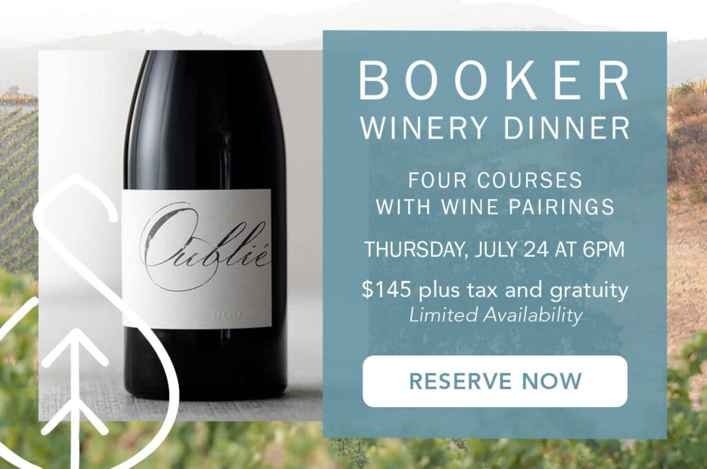 Booker winery Dinner - four courses with wine parings, Thursday July 24th at 6pm for $145. Click to reserve now.